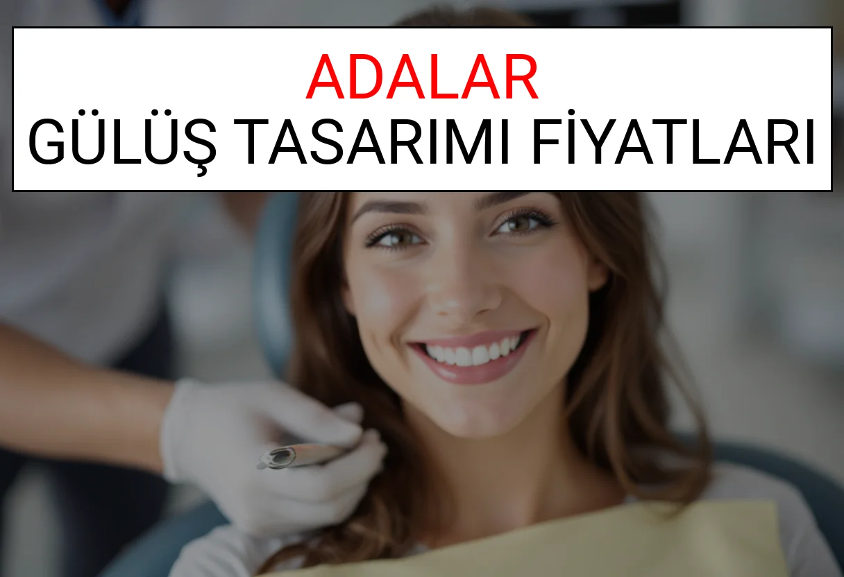 Adalar Gülüş Tasarımı Fiyatları