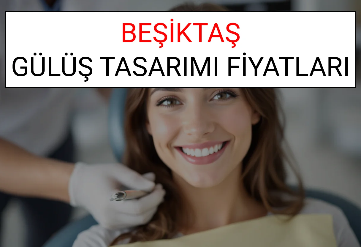 Beşiktaş Gülüş Tasarımı Fiyatları