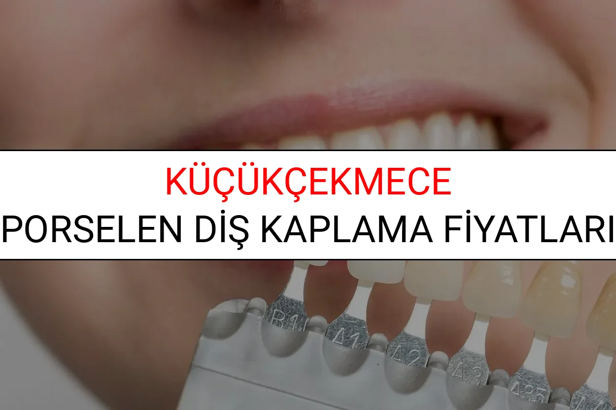 Küçükçekmece Porselen Diş Kaplama Fiyatları